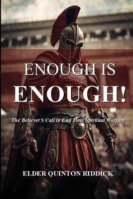 Enough is Enough!: The Believer's Call to End Time Spiritual Warfare - Quinton Riddick - cover