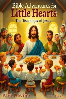 Bible Adventures for Little Hearts (Vol 2): The Teachings of Jesus - Paul Devine - cover