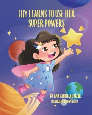 Lily Learns To Use Her Super Powers - Ana Gabriela Urízar - cover
