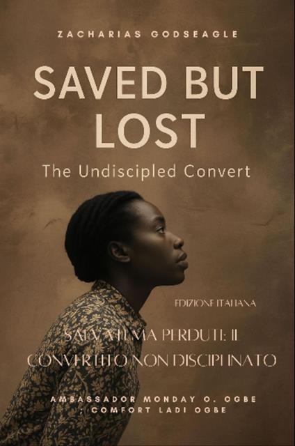 SALVATI MA PERDUTI - IL CONVERTITO NON DISCIPLINATO - Zacharias Godseagle,Comfort Ladi Ogbe,Ambassador Monday O. Ogbe - ebook