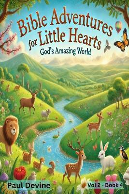 Bible Adventures for Little Hearts (Vol 2): God's Amazing World - Paul Devine - cover