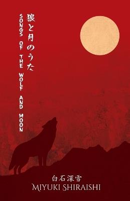 Songs of the Wolf and Moon: Poems of Sapphic Longing from a Japanese Voice - Miyuki Shiraishi - cover