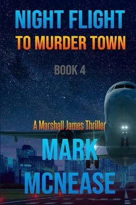Night Flight to Murder Town: A Marshall James Thriller - Mark McNease - cover