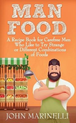 ManFood: A Recipe Book For Carefree Men - John Marinelli - cover