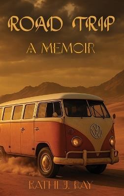 Road Trip: A Memoir - Kathi Ray - cover