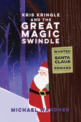 Kris Kringle and The Great Magic Swindle - Michael Wardner - cover