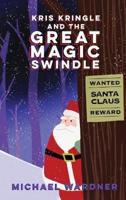 Kris Kringle and The Great Magic Swindle - Michael Wardner - cover