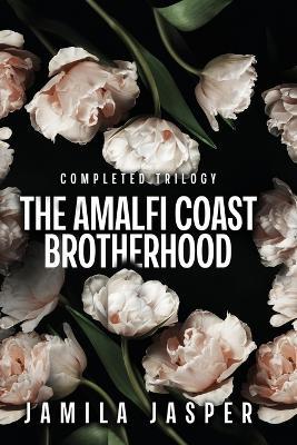 The Amalfi Coast Brotherhood Complete Trilogy: BWWM Dark Mafia Romance - Jamila Jasper - cover