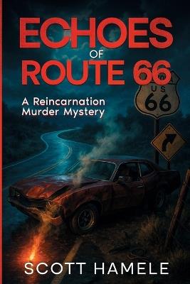 Echoes of Route 66: A Reincarnation Murder Mystery - Scott S Hamele - cover