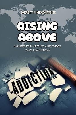 Rising Above: For the Addict & Those Who Love Them - Everett H Meadows - cover