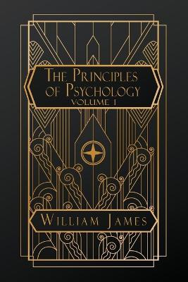 The Principles of Psychology: Volume I - William James - cover