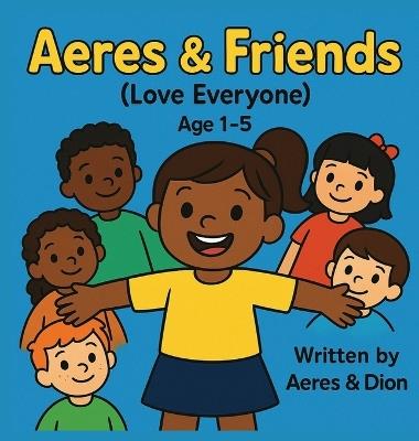 Aeres & Friends: Love Everyone - Dion Darren Caracciolo,Aeres Sofia Caracciolo,Jaiden Xavier Caracciolo - cover