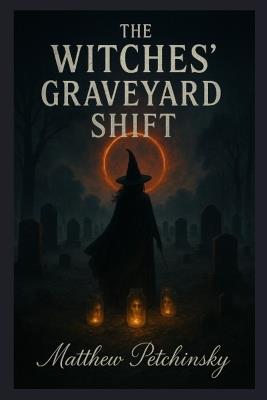 The Witches' Graveyard Shift - Matthew Petchinsky - cover
