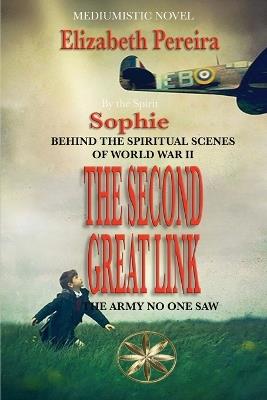 The Second Great Link: Behind the Spiritual Scenes of World War II: Behind the Scenes of World War II - Elizabeth Pereira,The Spirit Sophie - cover