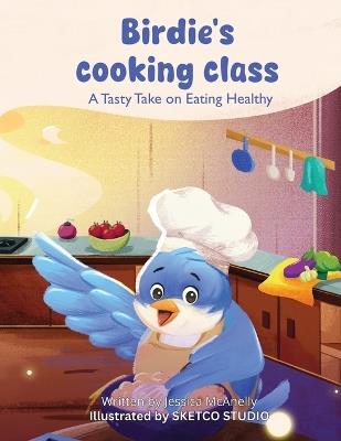 Birdie's Cooking Class: A Tasty Take on Eating Healthy - Jessica Nicole McAnelly - cover