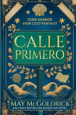 Calle Primero: Pueblo chico. Secretos grandes. Un toque de magia. Fantasmas levemente sarcásticos. - May McGoldrick,Jan Coffey - cover