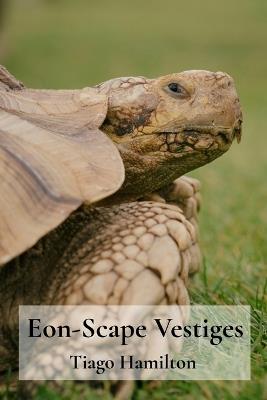 Eon-Scape Vestiges: Terraland clues to ancient creature communities - Tiago Hamilton - cover