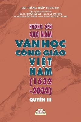 HƯỚng ĐẾn 400 NĂm VĂn HỌc Công Giáo ViỆt Nam (1632 - 2032) - QuyỂn III - Thập Tự Trăng - cover