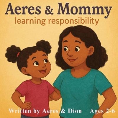 Aeres & Mommy: Learning Responsibility - Dion Darren Caracciolo,Aeres Sofia Caracciolo,Jaiden Xavier Caracciolo - cover