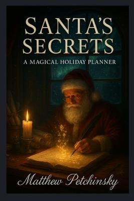 Santa's Secrets: A Magical Holiday Planner - Matthew Petchinsky - cover