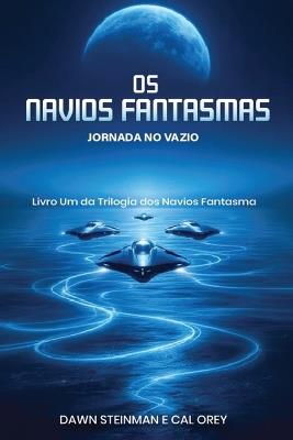 OS Navios Fantasmas: Jornada No Vazio - Dawn Steinman,Cal Orey - cover