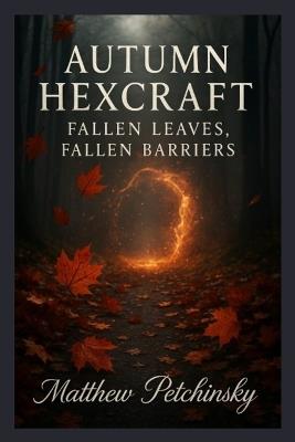 Autumn Hexcraft: Fallen Leaves, Fallen Barriers - Matthew Petchinsky - cover