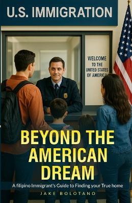 Beyond the American Dream: A Filipino Immigrant's Guide to Finding Your True Home - Jake Bolotano - cover