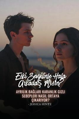 Eski Sevgilinle Hala Arkadaş Mısın?: Ayrılık Bağları Karanlık Gizli Sebepleri Nasıl Ortaya Çıkarıyor? - Jessica Hintz - cover