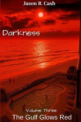 Darkness Volume Three- The Gulf Glows Red - Jason R Cash - cover