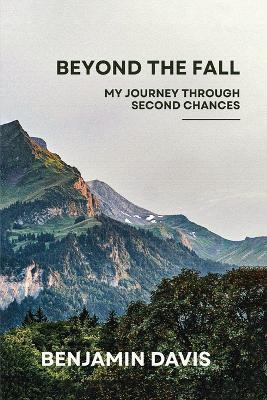 Beyond the Fall: My Journey Through Second Chances - Benjamin Davis - cover