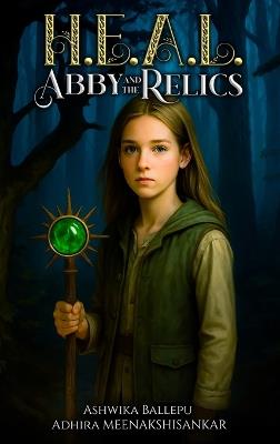 H.E.A.L.: Abby and the Relics - Adhira Meenakshisankar,Ashwika Ballepu - cover