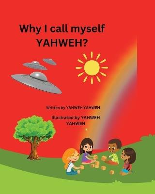 Why I Call Myself YAHWEH? - Yahweh Yahweh - cover