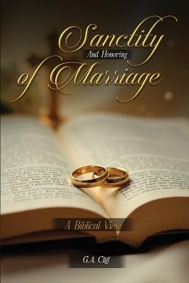 The Sanctity and Honoring of Marriage: A Biblical View - G a Cliff - cover