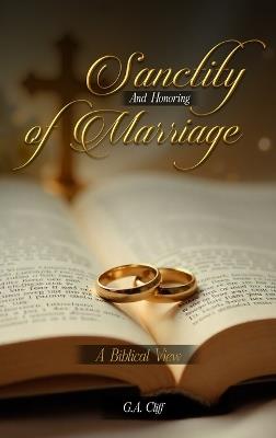 The Sanctity and Honoring of Marriage: A Biblical View - G a Cliff - cover
