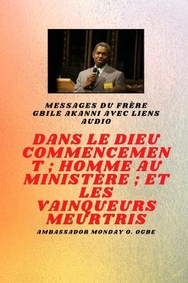 du frère Gbile Akanni avec liens audio - Au commencement Dieu; Homme au ministère et meurtri Vainqueurs - Gbile Akanni,Ambassador Monday O Ogbe - cover