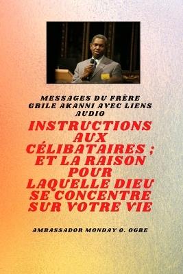 du frère Gbile Akanni avec liens audio - Instructions À Le Célibataire; et la raison pour laquelle Dieu se concentre sur votre vie - Gbile Akanni,Ambassador Monday O Ogbe - cover