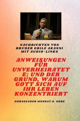 von Bruder Gbile Akanni mit Audio-Links - Anweisungen Zu Der Unverheiratet; und der Grund, warum Gott sich auf Ihr Leben konzentriert - Gbile Akanni,Ambassador Monday O Ogbe - cover