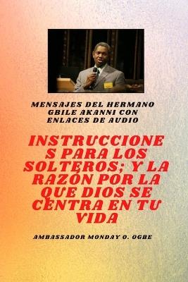 del hermano Gbile Akanni con enlaces de audio: Instrucciones A El Soltero; y la razón por la que Dios se centra en tu vida - Gbile Akanni,Ambassador Monday O Ogbe - cover