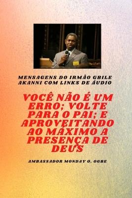 Irmão Gbile Mensagens Akanni com links de áudio - Você não é um erro; Volte para o Pai; e aproveitando ao máximo a presença de Deus Gbile Akanni - Gbile Akanni,Ambassador Monday O Ogbe - cover