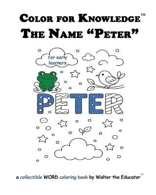Color for Knowledge: The Name "Peter" - Walter the Educator - cover