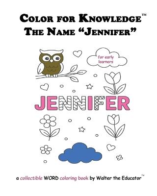 Color for Knowledge: The Name "Jennifer" - Walter the Educator - cover