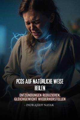 PCOS auf natürliche Weise heilen: Entzündungen reduzieren, Gleichgewicht wiederherstellen - Indrajeet Nayak - cover