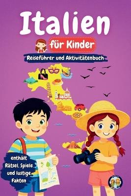 Italien für Kinder - Reiseführer und Aktivitätenbuch: Entdecke die italienische Kultur, Geschichte, Sehenswürdigkeiten und Traditionen durch Spiele, Rätsel und interessante Fakten - Sylvia Mixam - cover
