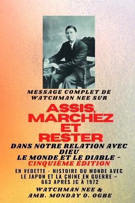 Watchman Nee sur ASSIS, MARCHEZ et TENEZ-VOUS dans NOTRE RELATION AVEC DIEU LE MONDE ET LE DIABLE - Cinquième édition - 2025: En vedette - Histoire du monde avec le Japon et la Chine dans les guerres - AD 663 à 1972 Cinquième édition - Watchman Nee,Ambassador Monday O Ogbe - cover