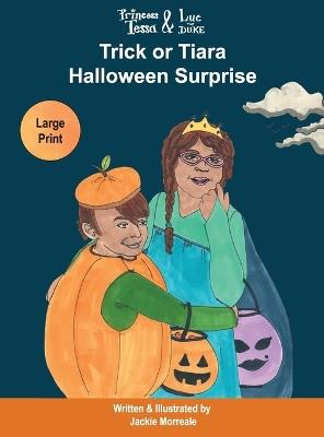 Princess Tessa & Luc the Duke: Trick or Tiara Halloween Surprise - Jackie Morreale - cover