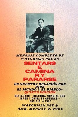 Mensaje completo de Watchman Nee en SENTARSE, CAMINAR y PERMANECER en NUESTRA RELACIÓN CON DIOSEL MUNDO Y EL DIABLO - Quinta Edición 2025: Destacado - Historia mundial con Japón y China en guerras - 663 d.C. a 1972 Quinta edición - Watchman Nee,Ambassador Monday O Ogbe - cover