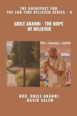 Gbile Akanni - The Hope Of Believer - The Guidepost For the End Time Believer Series - 8 of 22 - Gbile Akanni,David Salem,Zacharias Godseagle - cover