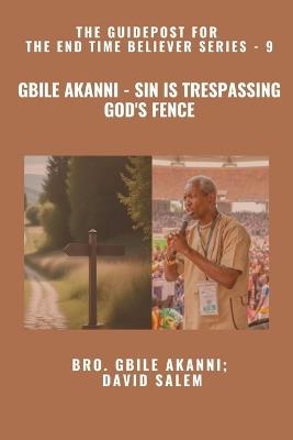 Gbile Akanni - Sin Is Trespassing God's Fence - The Guidepost For the End Time Believer Series - 9 of 22 - Gbile Akanni,David Salem,Zacharias Godseagle - cover