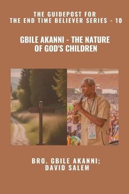 Gbile Akanni - The Nature Of God's Children - The Guidepost For the End Time Believer Series - 10 of 22 - Gbile Akanni,David Salem,Zacharias Godseagle - cover