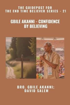 Gbile Akanni - Confidence By Believing - The Guidepost For the End Time Believer Series - 21 of 22 - Gbile Akanni,David Salem,Zacharias Godseagle - cover